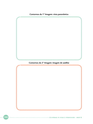 Contornos da 1ª Imagem: vista panorâmica

Contornos da 2ª Imagem: imagem de satélite

 

132

 

    cadernos de apoio e aprendizagem · SmESP  

 
