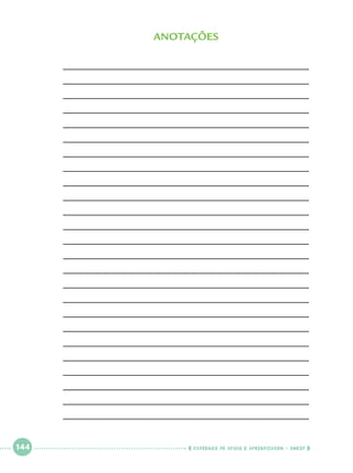 ANOTAÇõES
_____________________________________________
_____________________________________________
_____________________________________________
_____________________________________________
_____________________________________________
_____________________________________________
_____________________________________________
_____________________________________________
_____________________________________________
_____________________________________________
_____________________________________________
_____________________________________________
_____________________________________________
_____________________________________________
_____________________________________________
_____________________________________________
_____________________________________________
_____________________________________________
_____________________________________________
_____________________________________________
_____________________________________________
_____________________________________________
_____________________________________________
_____________________________________________
_____________________________________________
 

144

 

    cadernos de apoio e aprendizagem · SmESP  

 