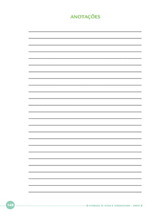 ANOTAÇõES
_____________________________________________
_____________________________________________
_____________________________________________
_____________________________________________
_____________________________________________
_____________________________________________
_____________________________________________
_____________________________________________
_____________________________________________
_____________________________________________
_____________________________________________
_____________________________________________
_____________________________________________
_____________________________________________
_____________________________________________
_____________________________________________
_____________________________________________
_____________________________________________
_____________________________________________
_____________________________________________
_____________________________________________
_____________________________________________
_____________________________________________
_____________________________________________
_____________________________________________
 

148

 

    cadernos de apoio e aprendizagem · SmESP  

 