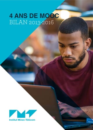 4 ANS DE MOOC
BILAN 2013-2016
 