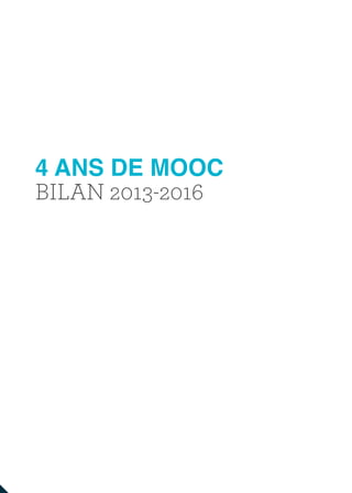 4 ANS DE MOOC
BILAN 2013-2016
 