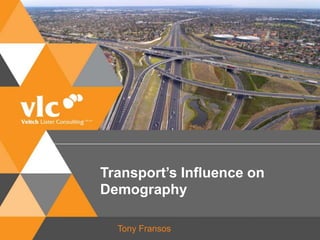 Transport’s Influence on
Demography
Tony Fransos
 