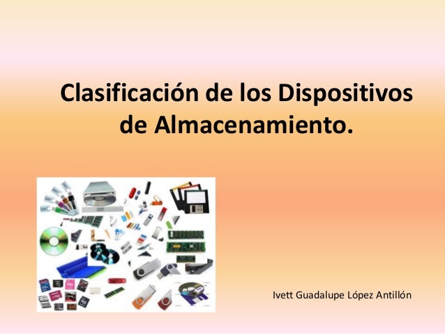 clasificacion de los dispositivos de almacenamiento
