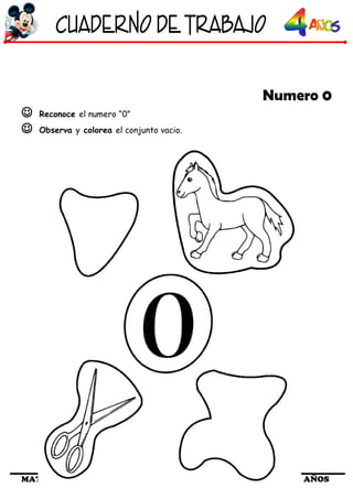 Numero 0
 Reconoce el numero “0”
 Observa y colorea el conjunto vacio.
MATEMATICAS 4 AÑOS
 