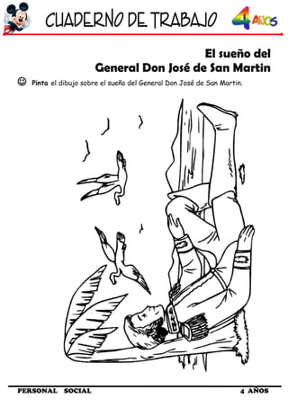 El sueño del
General Don José de San Martin
 Pinta el dibujo sobre el sueño del General Don José de San Martin.
PERSONAL SOCIAL 4 AÑOS
 