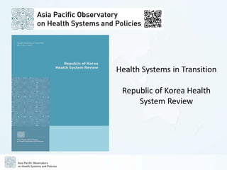 Health Systems in Transition
Republic of Korea Health
System Review
 