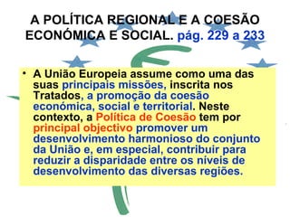 A POLÍTICA REGIONAL E A COESÃO ECONÓMICA E SOCIAL.  pág. 229 a 233 ,[object Object]