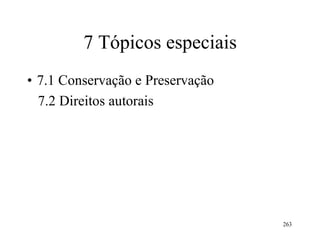 7 Tópicos especiais
• 7.1 Conservação e Preservação
7.2 Direitos autorais
263
 