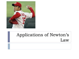 Applications of Newton’s Law 