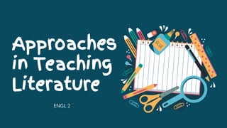 Approaches
in Teaching
Literature
ENGL 2
 