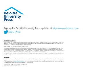 About Deloitte University Press
Deloitte University Press publishes original articles, reports and periodicals that provide insights for businesses, the public sector and NGOs. Our goal is to draw upon
research and experience from throughout our professional services organization, and that of coauthors in academia and business, to advance the conversation on a
broad spectrum of topics of interest to executives and government leaders.
Deloitte University Press is an imprint of Deloitte Development LLC.
This publication contains general information only, and none of Deloitte Touche Tohmatsu Limited, its member firms, or its and their affiliates are, by means of this
publication, rendering accounting, business, financial, investment, legal, tax, or other professional advice or services. This publication is not a substitute for such
professional advice or services, nor should it be used as a basis for any decision or action that may affect your finances or your business. Before making any decision or
taking any action that may affect your finances or your business, you should consult a qualified professional adviser.
None of Deloitte Touche Tohmatsu Limited, its member firms, or its and their respective affiliates shall be responsible for any loss whatsoever sustained by any person
who relies on this publication.
About Deloitte
Deloitte refers to one or more of Deloitte Touche Tohmatsu Limited, a UK private company limited by guarantee, and its network of member firms, each of which is a
legally separate and independent entity. Please see www.deloitte.com/about for a detailed description of the legal structure of Deloitte Touche Tohmatsu Limited and
its member firms. Please see www.deloitte.com/us/about for a detailed description of the legal structure of Deloitte LLP and its subsidiaries. Certain services may not
be available to attest clients under the rules and regulations of public accounting.
Copyright © 2015 Deloitte Development LLC. All rights reserved.
Member of Deloitte Touche Tohmatsu Limited
Sign up for Deloitte University Press updates at http://www.dupress.com
@DU_Press
 