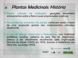 Laboratórios farmacêuticos, públicos ou privados,
com autorização de funcionamento, licença sanitária e
condição satisfatória de produção (CBPFC).
Quem pode produzir fitoterápicos?
 