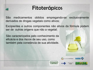 Medicamento fitoterápico
Controle de Qualidade Eficácia
Segurança
 