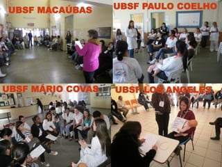 UBSF MACAÚBAS     UBSF PAULO COELHO




UBSF MÁRIO COVAS   UBSF LOS ANGELES
 