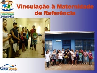 Vinculação à Maternidade
      de Referência
 