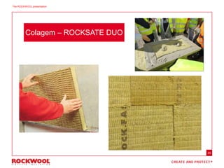 35
Colagem – ROCKSATE DUO
The ROCKWOOL presentation
 