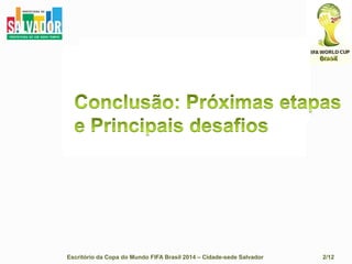  Fiscalização e Controle;Escritório da Copa do Mundo FIFA Brasil 2014 – Cidade-sede Salvador                                    2/12