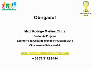 Diálogo com o Ministério do EsporteEscritório da Copa do Mundo FIFA Brasil 2014 – Cidade-sede Salvador                                    2/12