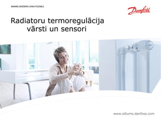 Radiatoru termoregulācija
vārsti un sensori
www.siltums.danfoss.com
 
