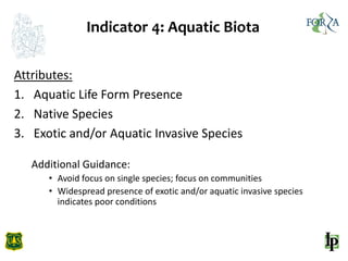 Indicator 4: Aquatic Biota
Attributes:
1. Aquatic Life Form Presence
2. Native Species
3. Exotic and/or Aquatic Invasive S...