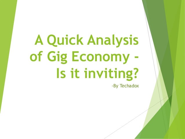 -By Techadox
A Quick Analysis
of Gig Economy -
Is it inviting?
 