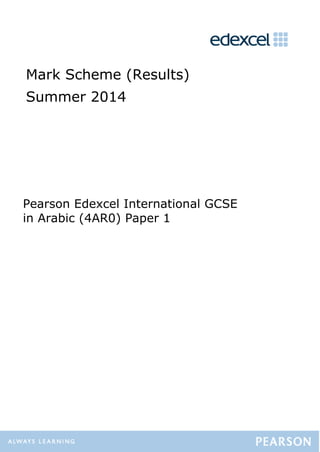 Mark Scheme (Results)
Summer 2014
Pearson Edexcel International GCSE
in Arabic (4AR0) Paper 1
 