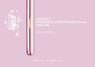 AR457
 press & professional
 talks

 tour d’horizon




beAuty in motion
     since 20 03
 