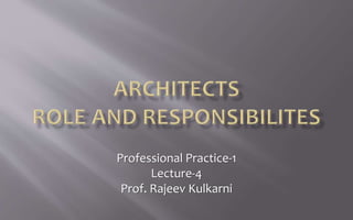 Professional Practice-1
Lecture-4
Prof. Rajeev Kulkarni
 