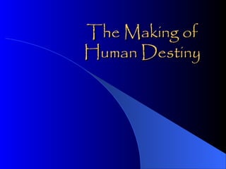 The Making of
Human Destiny

 