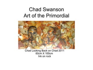 Chad Swanson
Art of the Primordial
Chad Looking Back on Chad 2011
60cm X 100cm
Ink on rock
 