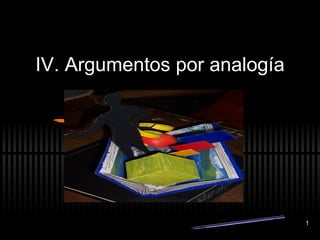 IV. Argumentos por analog ía Blanca Estela Figueroa Torres 
