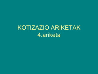 KOTIZAZIO ARIKETAK 4.ariketa 