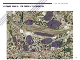 15
Le gare TER dans 10 ans
LE PROJET URBAIN : UNE MUTABILITE IMPORTANTELE PROJET URBAIN : UNE MUTABILITE IMPORTANTE
 