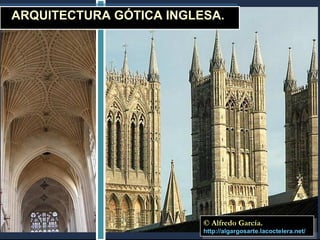 ARQUITECTURA GÓTICA INGLESA. © Alfredo García. http :// algargosarte.lacoctelera.net /