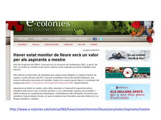 http://www.e-colonies.cat/noticia/902/haver/estat/monitor/lleure/sera/valor/aspirants/mestre
 