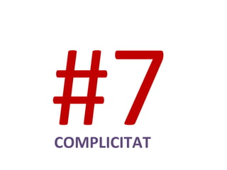 #7COMPLICITAT
 