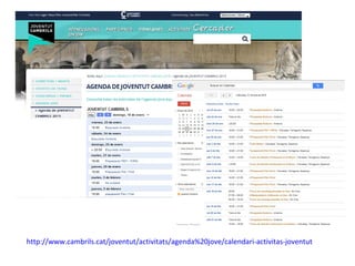 http://www.cambrils.cat/joventut/activitats/agenda%20jove/calendari-activitas-joventut
 