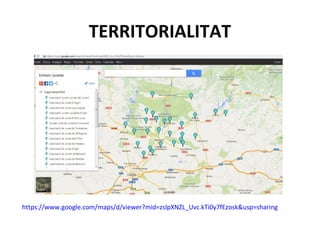 TERRITORIALITAT
https://www.google.com/maps/d/viewer?mid=zslpXNZL_Uvc.kTi0y7fEzosk&usp=sharing
 