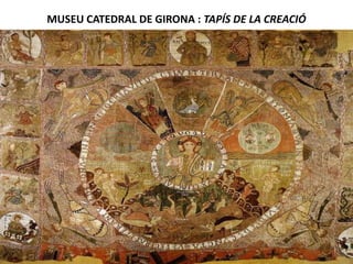 MUSEU CATEDRAL DE GIRONA : TAPÍS DE LA CREACIÓ
 