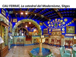 CAU FERRAT, La catedral del Modernisme, Sitges
 