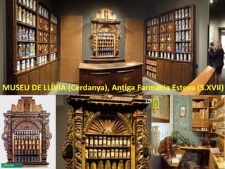 MUSEU DE LLÍVIA (Cerdanya), Antiga Farmàcia Esteva (S.XVII)
 