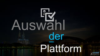 Auswahl 
der 
Plattform 
 