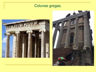 Colunas gregas.
 