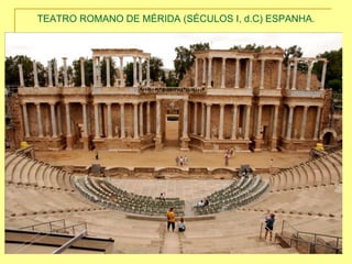 TEATRO ROMANO DE MÉRIDA (SÉCULOS I, d.C) ESPANHA.
 