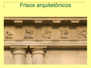 Frisos arquitetônicos
 