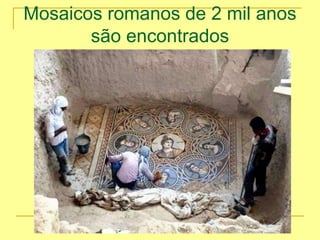 Mosaicos romanos de 2 mil anos
são encontrados
 