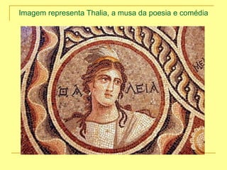 Imagem representa Thalia, a musa da poesia e comédia
 