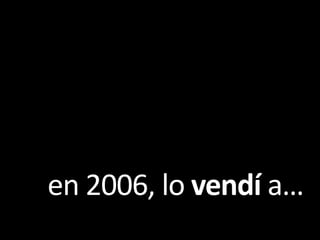 en 2006, lo vendía… 