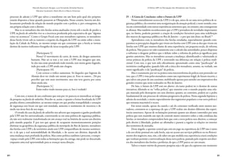 90 91
Marcelo Baumann Burgos, Luiz Fernando Almeida Pereira,
Mariana Cavalcanti, Mario Brum e Mauro Amoroso
O Efeito UPP na Percepção dos Moradores das Favelas
processo de adesão à UPP que talvez a transforme em um bem pelo qual eles próprios
estarão dispostos a lutar quando passarem as Olimpíadas. Nesse cenário, haveria um des-
locamento profundo da relação do mundo popular com a polícia, e, por conseguinte, da
sua própria relação com o direito.
Mas se os moradores das três favelas acima analisadas vivem sob o medo de perder a
UPP, na favela do subúrbio vive-se a incerteza produzida pela expectativa de que “alguma
coisa vai acontecer”. Como o Grupo Focal com seus moradores capturou, os moradores
dessa favela vivem sob os rumores a respeito da chegada da UPP, ou então sobre a insta-
lação da Cidade da Polícia, ao mesmo tempo em que constatam que a favela se tornou
destino de muitos traficantes foragidos de áreas ocupadas pela UPP:
[Participante 5]
Nossa! O movimento de carro, de moto, de drogas aumentou
bastante. Não sei se tem a ver com a UPP, mas imagino que sim.
Se eles não estão prendendo todo mundo, tem muita gente fugindo,
indo pra onde a UPP ainda não chegou.
[Participante 10]
Com certeza o tráfico aumentou. Só daqueles que fugiram do
Alemão deve ter vindo um monte para cá. Fora os outros… Dá pra
perceber que tem mais movimento, mas não teve guerra por causa
disso ainda não.
[Participante 3:]
Estão todos vindo mesmo para cá. Isso é verdade!
Com isso, o temor de um confronto que está por vir pareceu se intensificar ao longo
da pesquisa na favela do subúrbio. Percebe-se, assim, o quanto a forma focalizada da UPP
produz efeitos contraditórios: ao mesmo tempo em que produz tranquilidade e sensação
de segurança nos locais em que está instalada, aumenta o sentimento de incerteza e de
medo nas áreas fora de seu mapa.
O estudo do caso da favela do subúrbio nos adverte que enquanto o ganho produzido
pela UPP não for universalizado, convertendo-se em uma política de segurança pública,
ela não será realmente transformada em um avanço real na história do acesso aos direitos
pelo mundo popular. É por isso que apesar de ocuparem momentaneamente posições
distintas na geopolítica da segurança pública da metrópole do Rio de Janeiro, moradores
das favelas com UPP e de territórios ainda sem UPP compartilham do mesmo sentimen-
to: o de que a real sustentabilidade da liberdade, e do acesso aos direitos, depende de
uma mudança mais profunda da polícia. Mas como política também é processo, o tempo-
-espaço criado pela UPP, com todas as limitações que ela carrega, não pode ser descartado
enquanto uma real oportunidade para se avançar nessa direção.
IV – À Guisa de Conclusão: sobre o Futuro da UPP
Nosso entendimento acerca da UPP é o de que, antes de ser uma nova política de se-
gurança pública, ela constitui uma reorganização da atuação policial, e neste sentido, esta-
ria em continuidade com outras experiências anteriores que, no entanto, não conseguiram
se afirmar. Mas também reconhecemos que a UPP é portadora de novidades importantes
que, no limite, poderão permitir a criação de condições favoráveis para uma redefinição
dos marcos da segurança pública no Rio de Janeiro – e por que não dizer, no Brasil.24
Aprendemos com os moradores das favelas estudadas, especialmente quando com-
paramos as percepções daqueles que vivem em favelas com UPP com as dos que vivem em
favelas sem UPP, que estamos diante de uma experiência, em pequena escala, de reforma
da polícia. Não parece ter sido exatamente esse o cálculo das autoridades, pouco dispostas
a enfrentar o desgaste político que o debate sobre a reforma da polícia já significou para
gestões anteriores. Mas os moradores acusam a mudança, identificando e valorizando as
novas práticas da polícia da UPP, e reiterando sua diferença em relação à polícia tradi-
cional. Com isso, o que tem sido oficialmente apresentado como uma “pacificação” de
territórios conflagrados, quando lido sob a ótica dos moradores, assume, na verdade, um
outro significado: o da “pacificação” da polícia.
Mas é exatamente por ser na prática uma microrreforma da polícia sem pretender ser
isso, que a UPP é vista pelos moradores como um experimento frágil, de futuro incerto, e
que talvez não passe de um casuísmo, mobilizado apenas para atender aos imperativos dos
grandes eventos que serão realizados no Rio de Janeiro.
De fato, o futuro da UPP está em aberto: ela tanto poderá ter o destino de outras
iniciativas, diluindo-se na “velha polícia”, que mantém com o mundo popular uma rela-
ção marcada pelo desrespeito aos seus direitos; quanto, ao contrário, poderá ser a pedra
fundamental de um processo de reforma progressiva da polícia. Nesta segunda hipótese a
adesão da sociedade, e muito especialmente dos segmentos populares a essa nova polícia é
que tornaria inaceitável o recuo.
Em nosso estudo, apesar da cautela e até do ceticismo verificado entre muitos mo-
radores, constatou-se a esperança de que a UPP realize um destino diferente das experi-
ências anteriores. Apesar de reclamações pontuais quanto aos abusos cometidos por uma
polícia que tem mantido um tipo de controle muito ostensivo sobre a vida cotidiana das
favelas, os moradores compreendem bem que com a nova polícia seus direitos, a começar
pelo direito à liberdade, podem ser afirmados e passem a regular as relações no interior
dos territórios de moradia.
Desse ângulo, a questão central que está em jogo na experiência da UPP não é tanto
a do seu efeito pontual em cada favela, seja no acesso aos serviços públicos ou no floresci-
mento dos negócios, mas, sim, a de saber em que medida essa experiência criará condições
que venham permitir a universalização dessa nova polícia, pautada pelo respeito aos direi-
tos dos moradores das favelas e periferias, de que a UPP parece ser um ensaio.
Talvez o maior mérito da presente pesquisa seja o de que ela capturou esse momento
 
