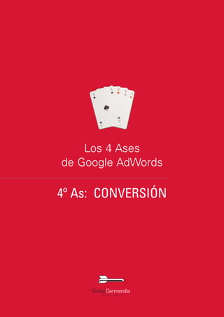 Los 4 Ases
de Google AdWords

4º As: CONVERSIÓN